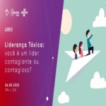 Liderança Tóxica: você é um líder contagiante ou contagioso? – Evento Online