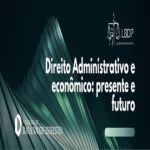 Direito administrativo e econômico: presente e futuro – Evento Online