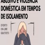 Saúde mental: relacionamento abusivo e violência doméstica em tempos de isolamento – Evento Online