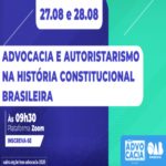 Advocacia e Autoritarismo na História Constitucional Brasileira – Evento Online