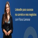 Linkedin para sucesso na carreira e nos negócios – Evento Online