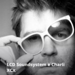 Lcd Soundsystem e Charli Xcx – Live