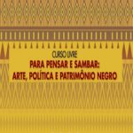 Para Pensar e Sambar: Arte, Política e Patrimônio Negro – Evento Online