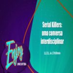 Serial Killers: Uma Conversa Interdisciplinar – Evento Online