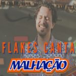 Flakes canta Malhação – Evento Online