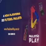 FPF lança Paulistão Play, streaming para transmitir jogos ao vivo
