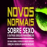 Novos normais: sobre sexo e outros desejos pandêmicos – Evento Online