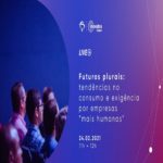 Futuros plurais: tendências no consumo e exigência por empresas mais humanas – Evento Online