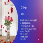 Poetisas de Inovação e Vanguarda. Mindfulness e os encontros possíveis com “Cecília Meireles”. – Evento Online