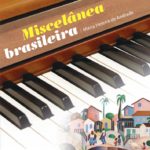 Pianista Maria Helena de Andrade lança o disco “Miscelânea Brasileira” em concerto no Espaço Guiomar Novaes (Sala Cecília Meireles), dia 9 de junho.