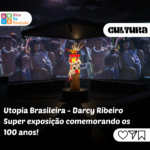 ‘Utopia Brasileira’ exposição sobre o trabalho de Darcy Ribeiro, venha conferir!